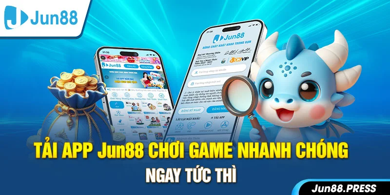 Tải app Jun88 chơi game nhanh chóng, ngay tức thì