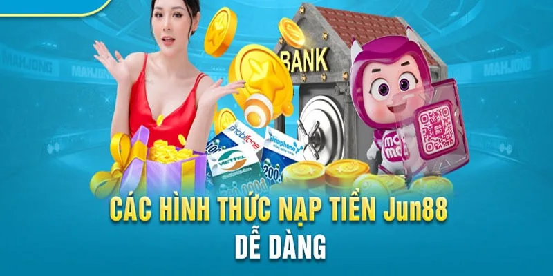 Nạp tiền Jun88 bằng những hình thức hot nhất