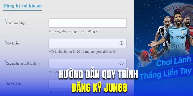 Hướng dẫn khách hàng mới quy trình đăng ký Jun88