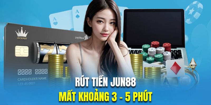 Thời gian rút tiền Jun88 thường mất khoảng 5 phút